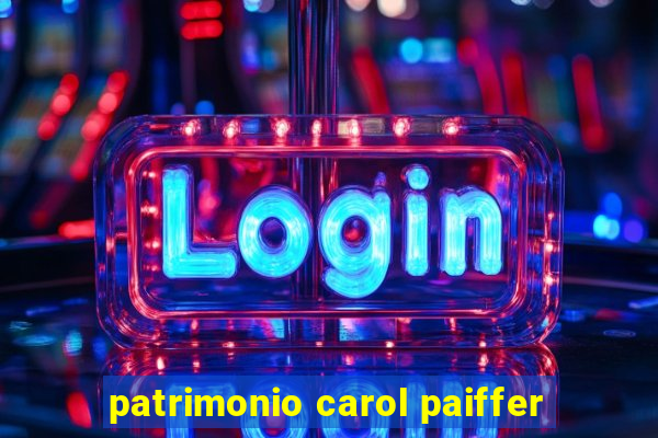 patrimonio carol paiffer